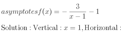The asymptotes of f(x)=-3/(x-1)-1 is Vertical: x=1,Horizontal: y=-1
